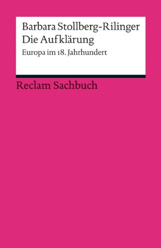 Die Aufklärung. Europa im 18. Jahrhundert: Stollberg-Rilinger, Barbara – Überblick einer gesamteuropäischen Geistesbewegung – 18882 – 6., durchges. Auflage 2023 (Reclams Universal-Bibliothek)