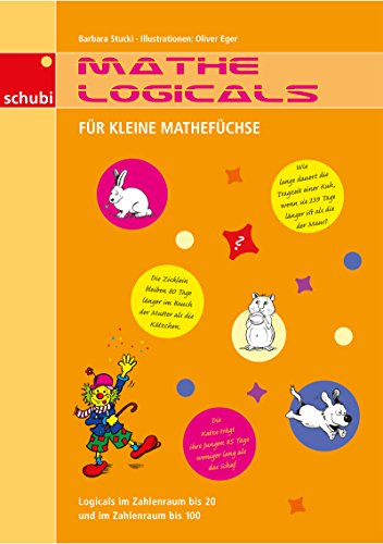 Mathe-Logicals: Für kleine Mathefüchse Kopiervorlagen: Logicals im Zahlenraum bis 20 und im Zahlenraum bis 100. 1.-2. Schuljahr