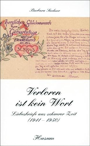 Verloren ist kein Wort: Liebesbriefe aus schwerer Zeit (1941-1950) (Husum-Taschenbuch) von Husum Verlag