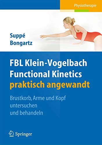 FBL Klein-Vogelbach Functional Kinetics praktisch angewandt: Brustkorb, Arme und Kopf untersuchen und behandeln von Springer