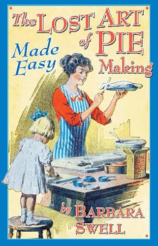 The Lost Art of Pie Making Made Easy: Made Easy