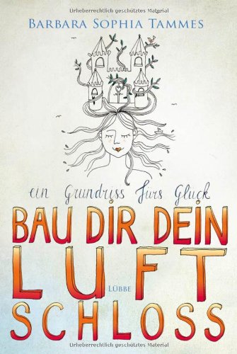 Bau dir dein Luftschloss: Ein Grundriss fürs Glück von Bastei Lübbe (Lübbe Paperback)