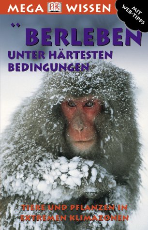 Überleben unter härtesten Bedingungen: Tiere und Pflanzen in extremen Klimazonen von Dorling Kindersley