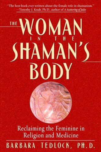 The Woman in the Shaman's Body: Reclaiming the Feminine in Religion and Medicine von Bantam