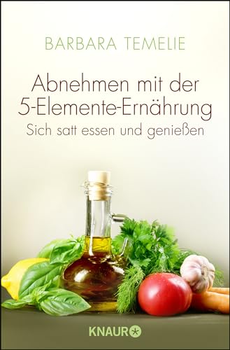 Abnehmen mit der 5-Elemente-Ernährung: Sich satt essen und genießen