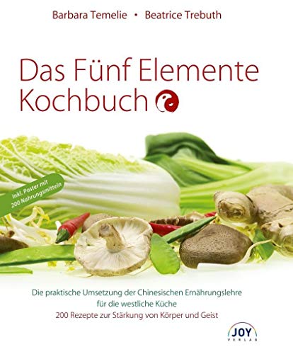 Das Fünf Elemente Kochbuch: Die praktische Umsetzung der Chinesischen Ernährungslehre für die westliche Küche von Joy Verlag GmbH