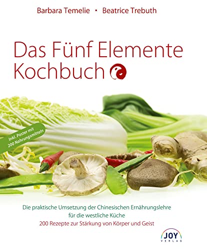 Das Fünf Elemente Kochbuch: Die praktische Umsetzung der Chinesischen Ernährungslehre für die westliche Küche