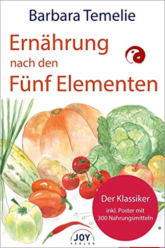 Ernährung nach den Fünf Elementen: Wie Sie mit Freude und Genuß Ihre Gesundheit, Liebes- und Lebenskraft stärken von Joy Verlag GmbH