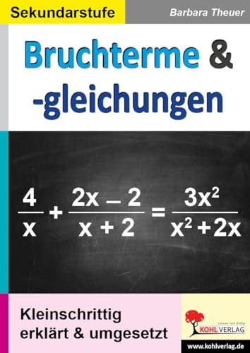 Bruchterme & -gleichungen: Kleinschrittig erklärt & umgesetzt Bruchterme & -gleichungen: Kleinschrittig erklärt & umgesetzt