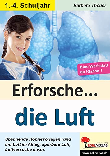 Erforsche ... die Luft: Kopiervorlagen zum Einsatz im 1.-4. Schuljahr (Erforsche ...: Sachunterricht ab dem 1. Schuljahr) von Kohl-Verlag