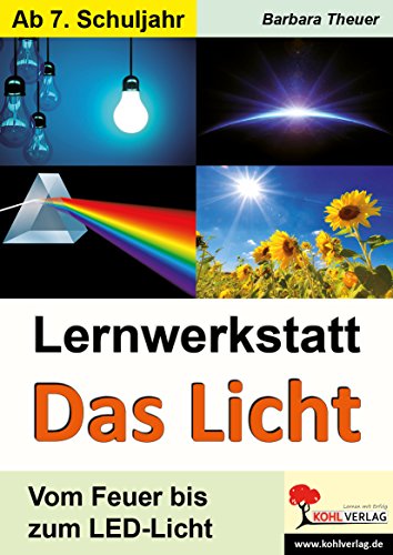 Lernwerkstatt Das Licht: Vom Feuer bis zum LED-Licht von Kohl-Verlag