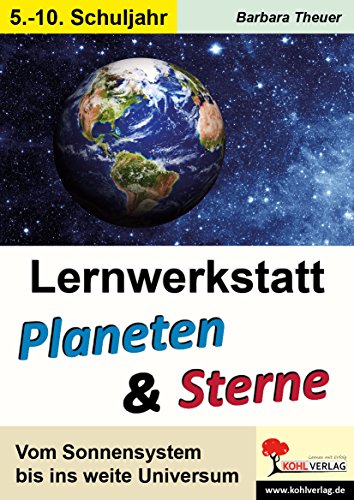 Lernwerkstatt Planeten und Sterne: Vom Sonnensystem bis ins weite Universum von Kohl Verlag