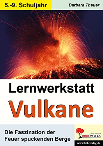Lernwerkstatt Vulkane: Die Faszination der Feuer spuckenden Berge. 5.- 9. Schuljahr von Kohl Verlag