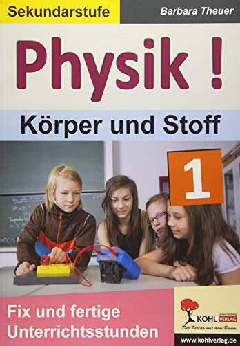 Physik ! / Band 1: Körper und Stoffe: Fix und fertige Unterrichtsstunden von Kohl-Verlag