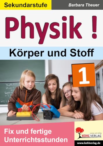 Physik ! / Band 1: Körper und Stoffe: Fix und fertige Unterrichtsstunden von Kohl-Verlag