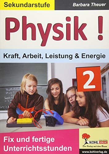 Physik ! / Band 2: Kraft, Arbeit, Leistung & Energie: Fix und fertige Unterrichtsstunden Physik ! / Band 2: Kraft, Arbeit, Leistung & Energie: Fix und fertige Unterrichtsstunden