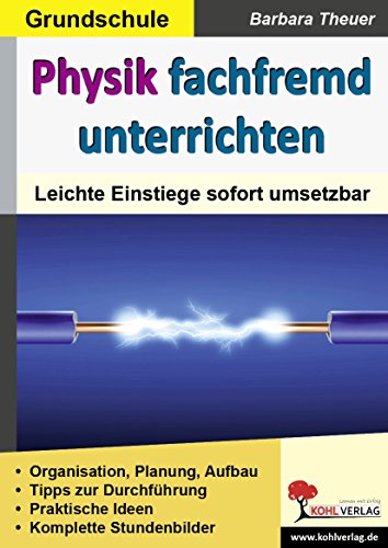 Physik fachfremd unterrichten / Grundschule: Leichte Einstiege sofort umsetzbar von KOHL VERLAG Der Verlag mit dem Baum