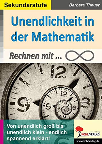 Unendlichkeit in der Mathematik: Rechnen mit Unendlichkeit von KOHL VERLAG Der Verlag mit dem Baum