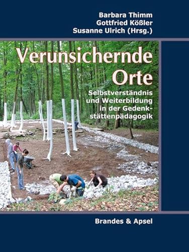 Verunsichernde Orte: Selbstverständnis und Weiterbildung in der Gedenkstättenpädagogik von Brandes + Apsel Verlag Gm