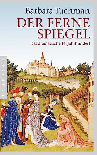 Der ferne Spiegel: Das dramatische 14. Jahrhundert von Pantheon