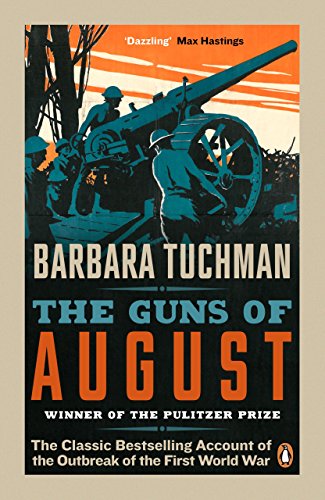 The Guns of August: The Classic Bestselling Account of the Outbreak of the First World War