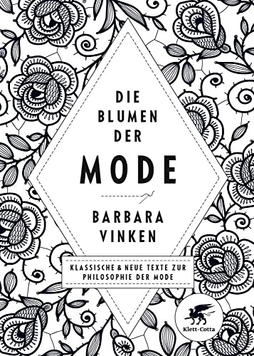 Die Blumen der Mode: Klassische und neue Texte zur Philosophie der Mode Die Blumen der Mode: Klassische und neue Texte zur Philosophie der Mode von Klett-Cotta