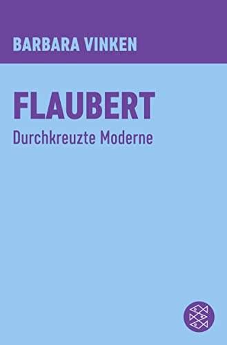 Flaubert: Durchkreuzte Moderne von FISCHER Taschenbuch