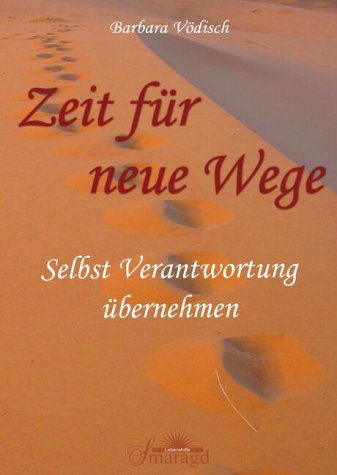 Zeit für neue Wege: Selbst Verantwortung übernehmen von Smaragd Verlag