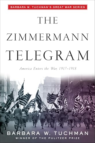 The Zimmermann Telegram: America Enters the War, 1917-1918; Barbara W. Tuchman's Great War Series The Zimmermann Telegram: America Enters the War, 1917-1918; Barbara W. Tuchman's Great War Series von Random House Trade Paperbacks