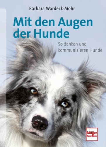 Mit den Augen der Hunde: So denken und kommunizieren Hunde von Mller Rschlikon