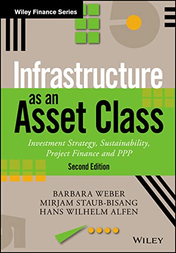Infrastructure as an Asset Class: Investment Strategy, Sustainability, Project Finance and PPP (Wiley Finance)