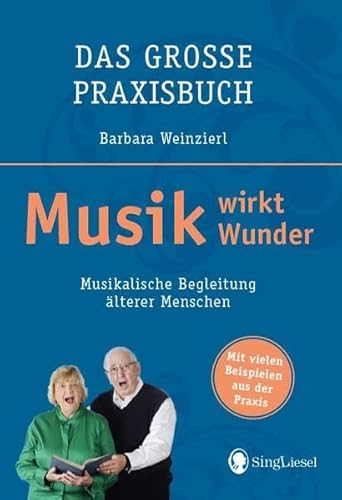 Das große Praxisbuch - Musik wirkt Wunder. Musikalische Begleitung älterer Menschen. von Singliesel GmbH