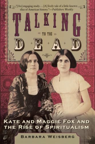 TALKING TO DEAD: Kate and Maggie Fox and the Rise of Spiritualism