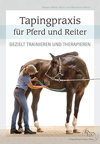Tapingpraxis für Pferd und Reiter: Gezielt trainieren und therapieren von Welter-Böller, Barbara