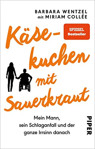 Käsekuchen mit Sauerkraut: Mein Mann, sein Schlaganfall und der ganze Irrsinn danach | Ein Buch für Angehörige von Schlaganfall-Patienten von Piper Verlag GmbH