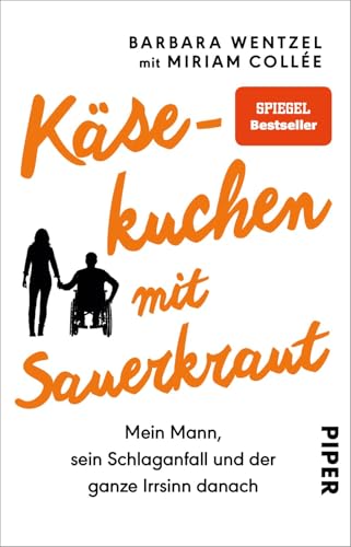 Käsekuchen mit Sauerkraut: Mein Mann, sein Schlaganfall und der ganze Irrsinn danach | Ein Buch für Angehörige von Schlaganfall-Patienten von Piper Verlag GmbH