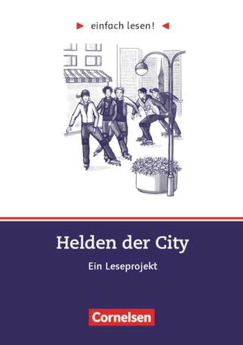 Einfach lesen! - Leseprojekte - Leseförderung ab Klasse 5 - Niveau 3: Helden der City - Ein Leseprojekt nach dem Roman von Kristina Dunker - Arbeitsbuch mit Lösungen