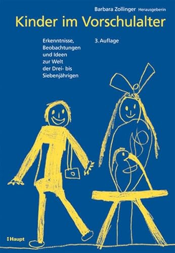 Kinder im Vorschulalter: Erkenntnisse, Beobachtungen und Ideen zur Welt der Drei- bis Siebenjährigen von Haupt Verlag AG