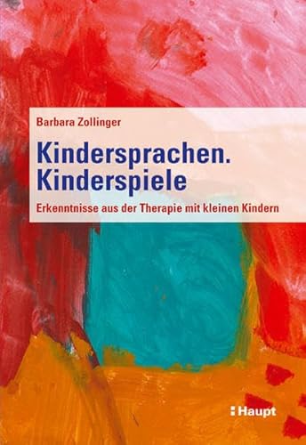 Kindersprachen. Kinderspiele: Erfahrungen aus der Therapie von kleinen Kindern von Haupt Verlag AG