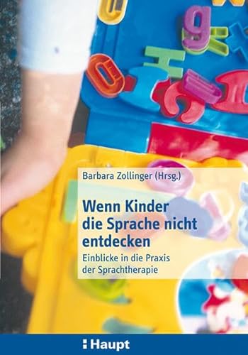 Wenn Kinder die Sprache nicht entdecken: Einblicke in die Praxis der Sprachtherapie von Haupt Verlag AG