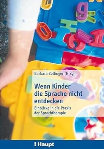 Wenn Kinder die Sprache nicht entdecken: Einblicke in die Praxis der Sprachtherapie von Haupt Verlag AG