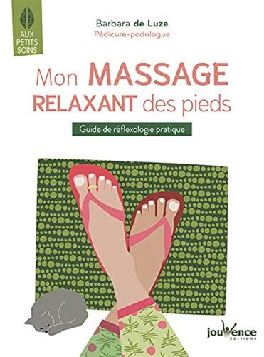 Mon massage relaxant des pieds: Guide de réflexologie pratique