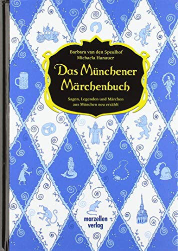 Das Münchener Märchenbuch: Sagen, Legenden und Märchen aus München neu erzählt von Marzellen Verlag GmbH