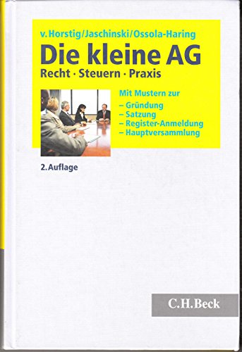 Die kleine AG: Recht, Steuern, Praxis. Mit Mustern zur Gründung, Satzung, Register-Anmeldung, Hauptversammlung