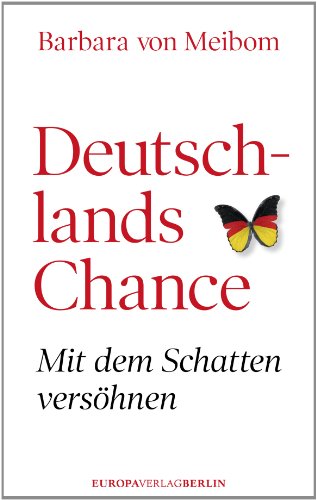 Deutschlands Chance: Mit dem Schatten versöhnen von Europa Verlag