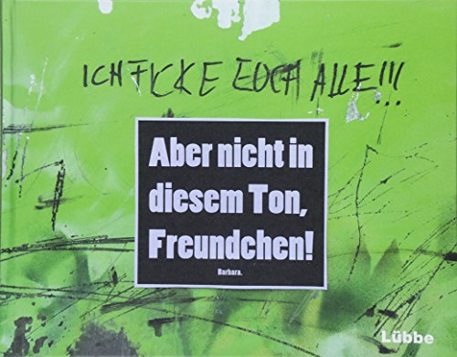 Aber nicht in diesem Ton, Freundchen! Aber nicht in diesem Ton, Freundchen!