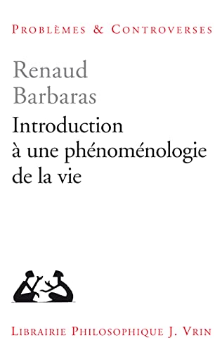 Introduction a Une Phenomenologie de la Vie (Problemes & Controverses)