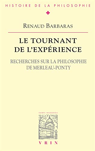 Le Tournant de l'Experience: Recherches Sur La Philosophie de Merleau-Ponty (Bibliotheque D'histoire De La Philosophie)