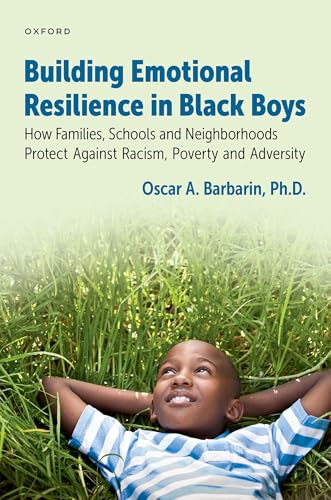 Building Emotional Resilience in Black Boys: Building Social Assets to Overcome Racism and Adversity von Oxford University Press Inc