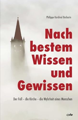 Nach bestem Wissen und Gewissen: Der Fall - die Kirche - die Wahrheit eines Menschen Nach bestem Wissen und Gewissen: Der Fall - die Kirche - die Wahrheit eines Menschen